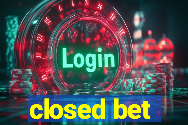 closed bet