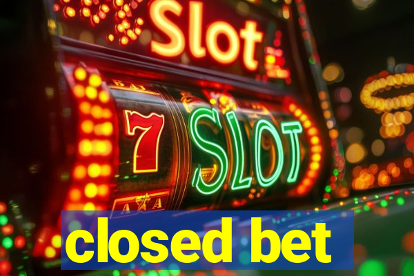 closed bet