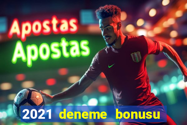 2021 deneme bonusu veren casino siteleri