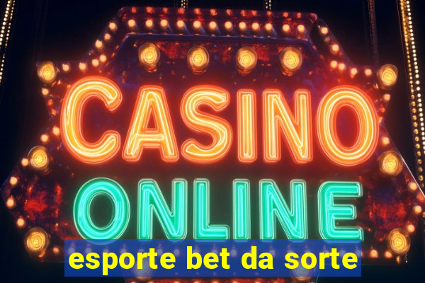 esporte bet da sorte