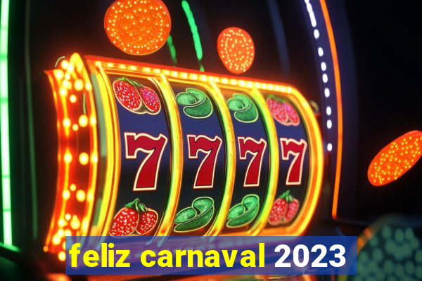 feliz carnaval 2023