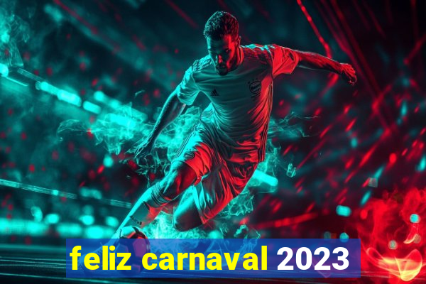 feliz carnaval 2023