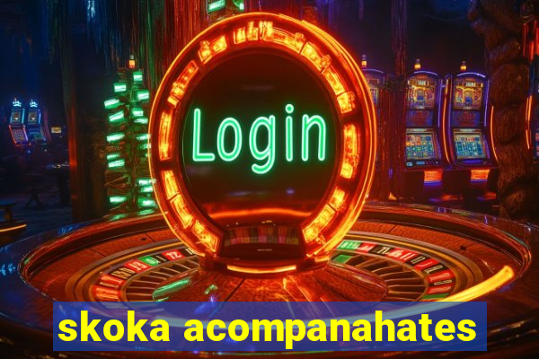 skoka acompanahates