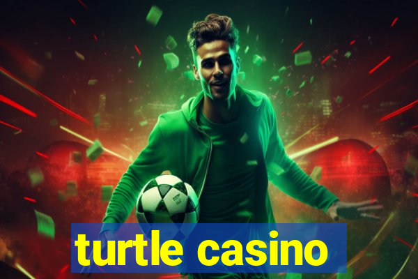 turtle casino