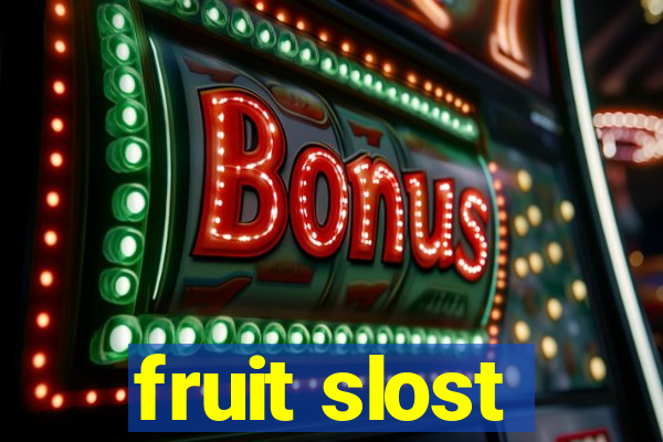 fruit slost