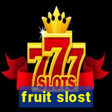 fruit slost