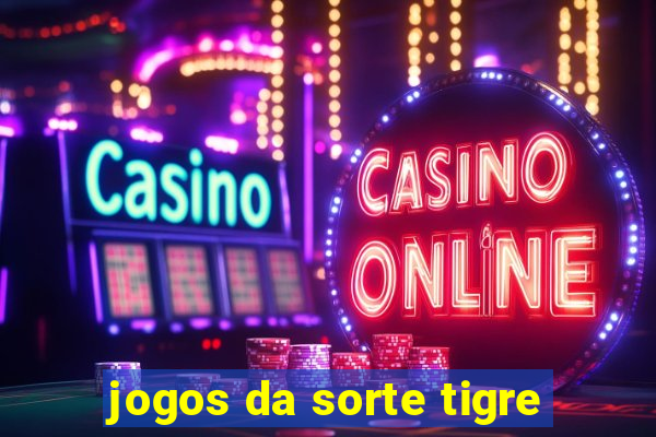 jogos da sorte tigre