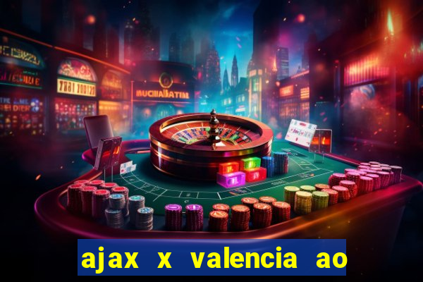 ajax x valencia ao vivo futemax