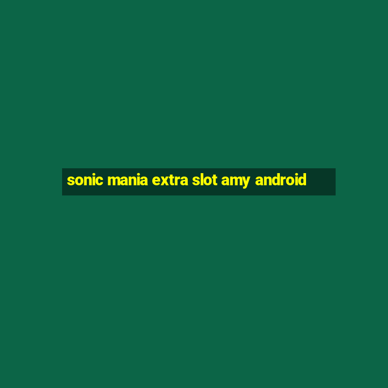 sonic mania extra slot amy android