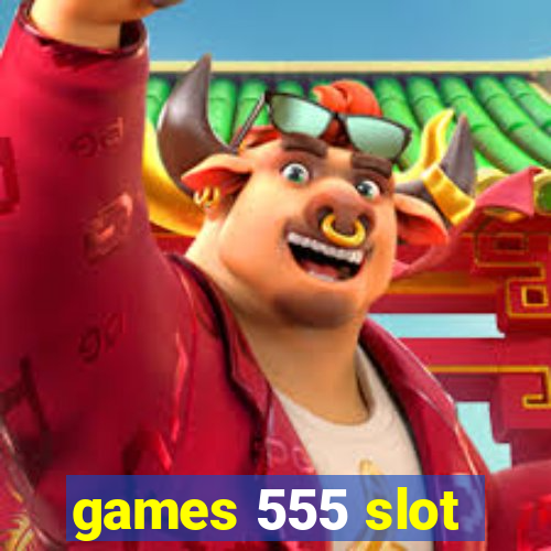 games 555 slot