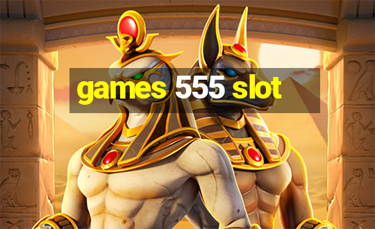 games 555 slot