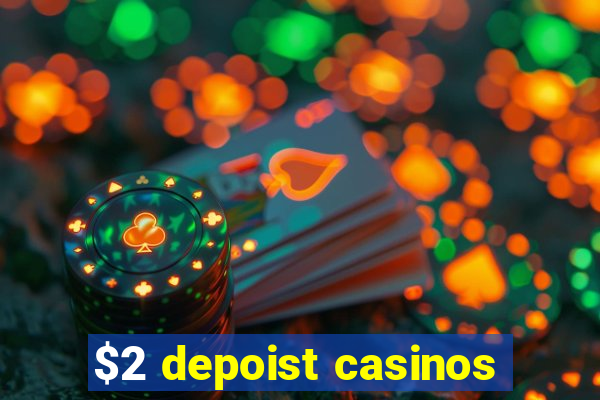 $2 depoist casinos