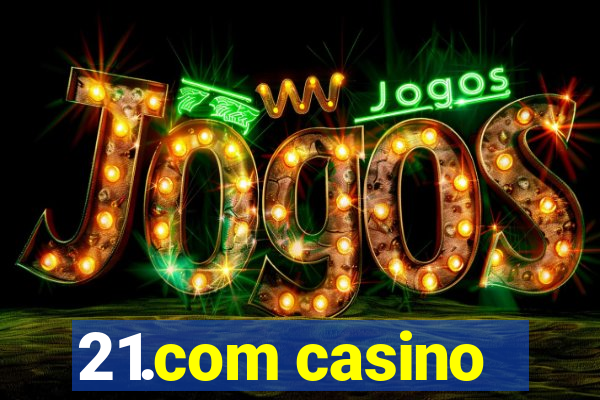 21.com casino