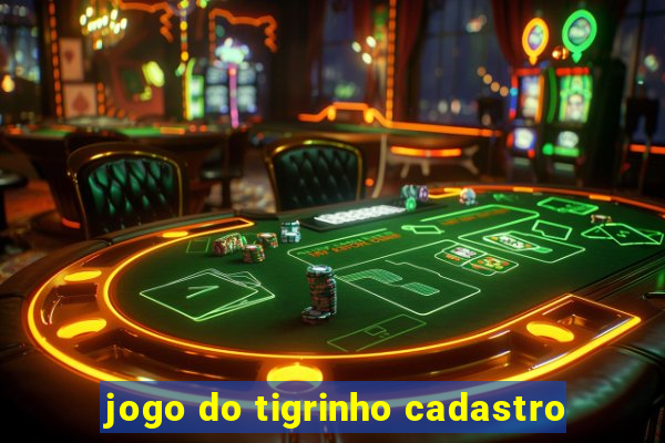 jogo do tigrinho cadastro