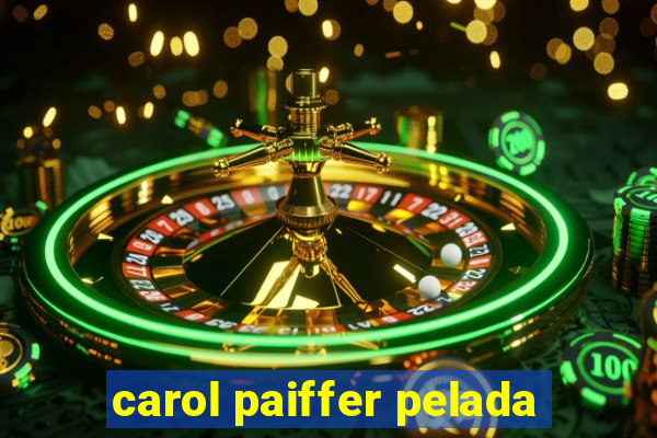 carol paiffer pelada