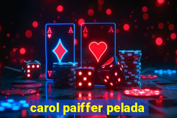 carol paiffer pelada