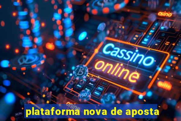 plataforma nova de aposta