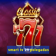 smart tv 29 polegadas