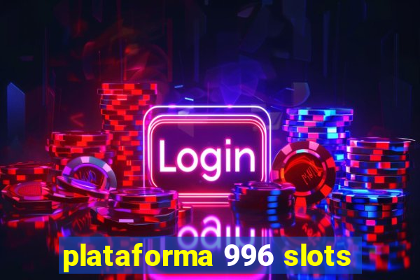 plataforma 996 slots