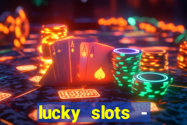 lucky slots - casino slots