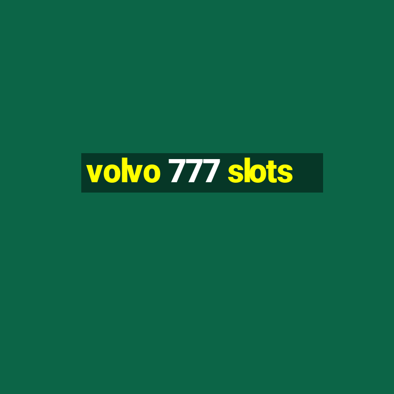 volvo 777 slots