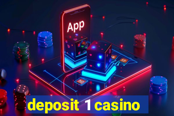 deposit 1 casino