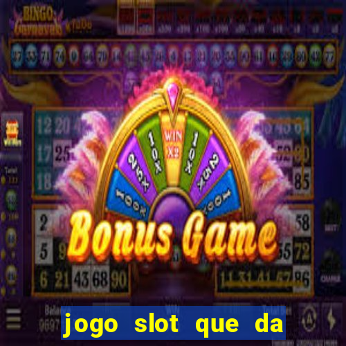 jogo slot que da bonus no cadastro