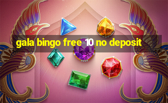 gala bingo free 10 no deposit