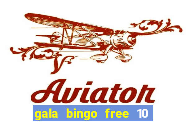 gala bingo free 10 no deposit