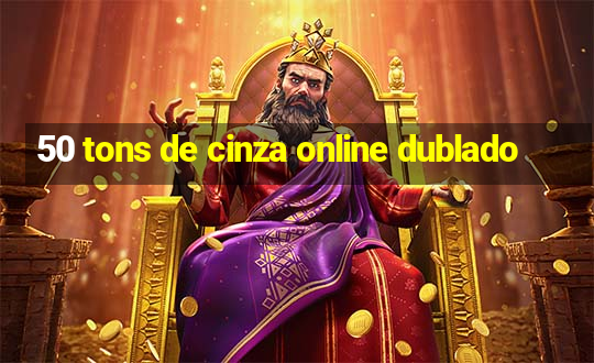 50 tons de cinza online dublado