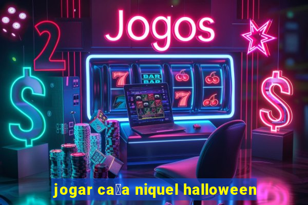 jogar ca莽a niquel halloween