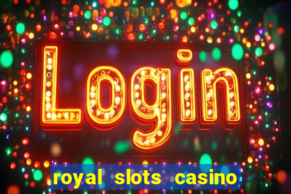 royal slots casino slots 777