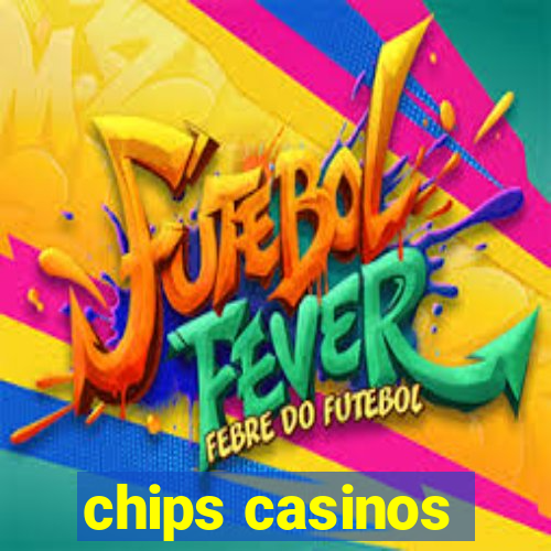 chips casinos