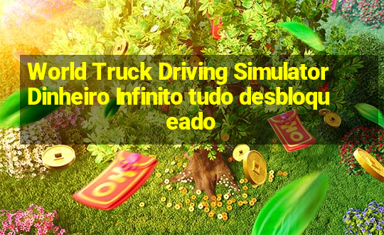 World Truck Driving Simulator Dinheiro Infinito tudo desbloqueado