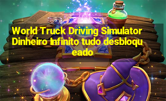 World Truck Driving Simulator Dinheiro Infinito tudo desbloqueado