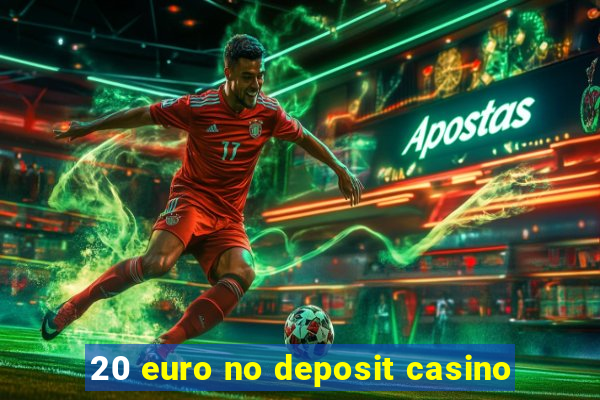 20 euro no deposit casino