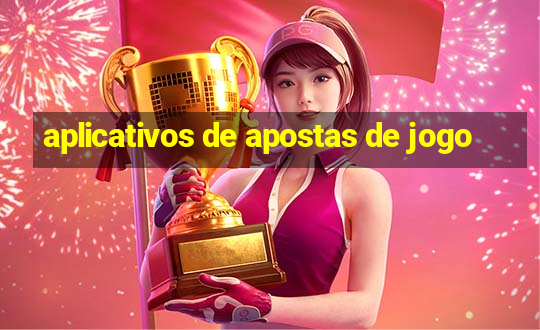 aplicativos de apostas de jogo