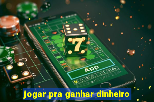 jogar pra ganhar dinheiro