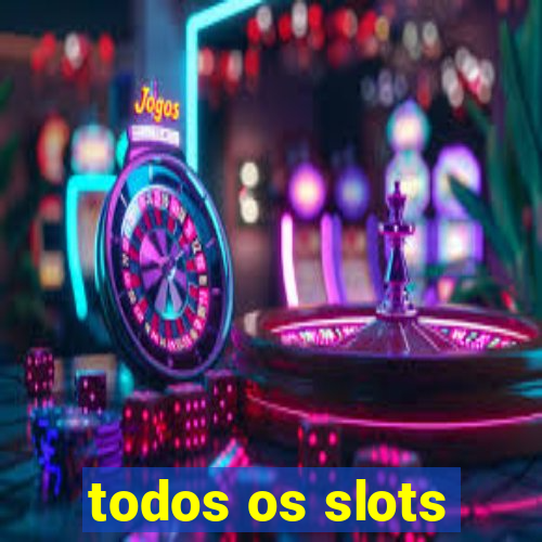 todos os slots