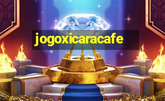 jogoxicaracafe