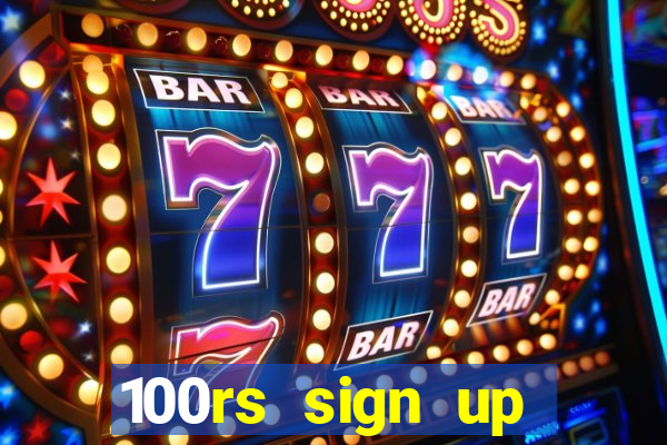 100rs sign up bonus casino