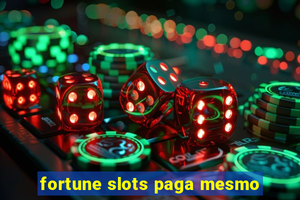 fortune slots paga mesmo