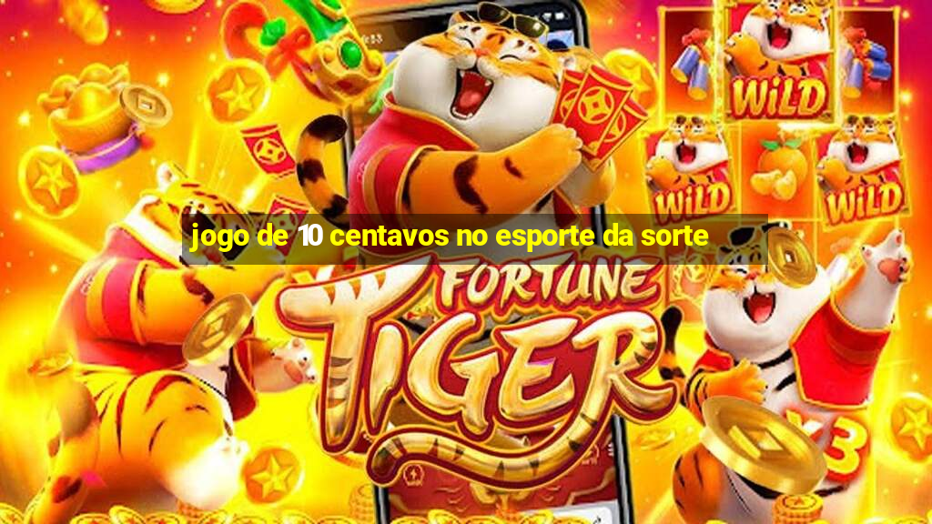 jogo de 10 centavos no esporte da sorte