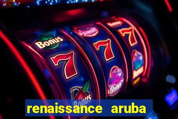 renaissance aruba resort & casino booking