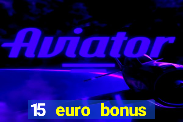 15 euro bonus casino ohne einzahlung