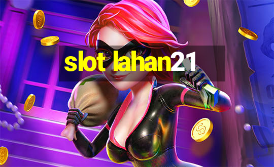 slot lahan21