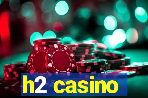 h2 casino