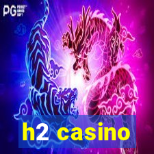 h2 casino