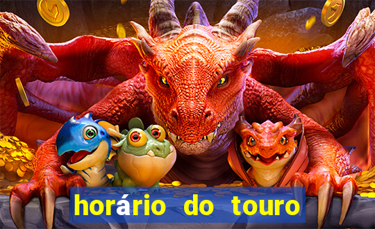 horário do touro fortune hoje