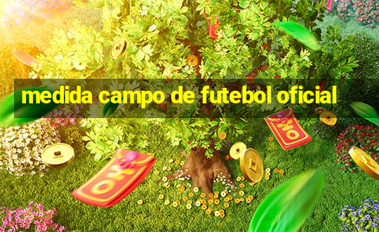 medida campo de futebol oficial